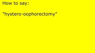 How to pronounce hysterooophorectomy [upl. by Aizat]