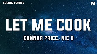 Connor Price amp Nic D  LET ME COOK Lyrics [upl. by Iarised893]