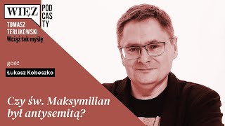 Czy św Maksymilian był antysemitą „Wciąż tak myślę” – podcast Tomasza Terlikowskiego odc 14 [upl. by Akiam]