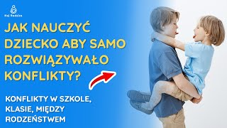 Konflikty w szkole i między rodzeństwem Jak nauczyć dziecko aby je samo rozwiązywało [upl. by Netniuq470]