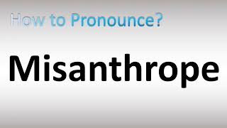 How to Pronounce Misanthrope [upl. by Nissa]