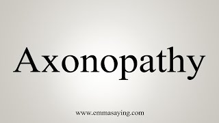 How To Say Axonopathy [upl. by Lasonde]