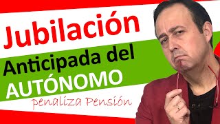 👵👨‍🦳🎈Jubilacion Anticipada AUTONOMO  Requisitos trámites penalizaciones  años cotizados y edad [upl. by Esma]