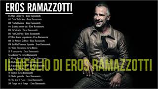 il meglio di Eros Ramazzotti  Le più belle canzoni di Eros Ramazzotti  Best Of Eros Ramazzotti [upl. by Rogergcam]