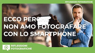 Perché non amo fotografare con lo smartphone Controllo Qualità e Esperienza di Scatto [upl. by Chrystal]