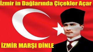 İzmir in Dağlarında Çiçekler AçarİZMİR MARŞI DİNLEyaşa mustafa kemal [upl. by Dnalyram]