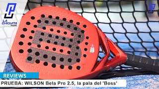 Review WILSON Bela Pro V25 la nueva pala de Fernando Belasteguín [upl. by Adnaerb180]