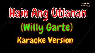 Hain Ang Utlanan Karaoke  Willy Garte [upl. by Hickey]