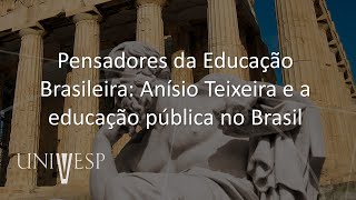 Fundamentos Históricos Filosóficos e Sociológicos da Educação  Pensadores da Educação Brasileira [upl. by Roxi]