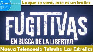 FUGITIVAS en busca de la libertad esto es un avance de lo q verás en Nueva Telenovela LasEstrellas [upl. by Tatianna]