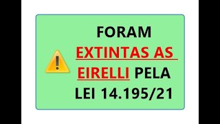 EXTINÇÃO DA EIRELI TRANSFORMAÇÃO DA EIRELI EM SOCIEDADE LIMITADA UNIPESSOAL LEI 14195  21 [upl. by Hibbert646]