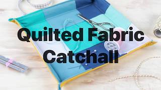 Project Inspiration  Quilted Fabric Catchall [upl. by Schatz]