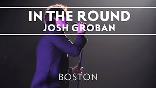 Josh Groban  In The Round Boston [upl. by Naujej355]