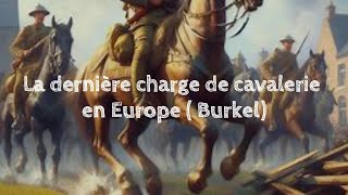 La bataille de Burkel la dernière charge de cavalerie en Europe culture histoire ww1 [upl. by Calysta397]