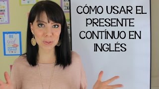 CÓMO USAR EL PRESENTE CONTINUO EN INGLÉS  CURSO DE INGLÉS [upl. by Woodsum]