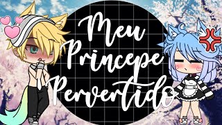 ¥ Meu Princepe Pervertido¥• Ep4Gacha Life 13 [upl. by Garrot]