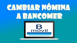 Como cambiar cualquier nómina a Bancomer para recibir tus depósitos [upl. by Shaum]