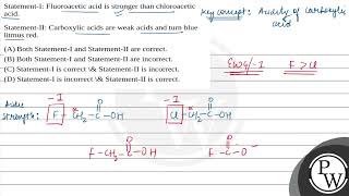 StatementI Fluoroacetic acid is stronger than chloroacetic acid StatementII Carboxylic acid [upl. by Ver218]