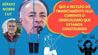 QUE A DECISÃO DO FINANCIAMENTO SEJA COERENTE COM O SINDICALISMO QUE ESTAMOS CONSTRUINDO  SÉRGIO CUT [upl. by Oetsira657]