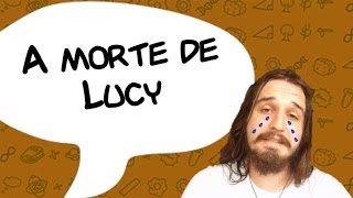 A MORTE DE LUCY  SlowNews 4 [upl. by Gavrielle526]