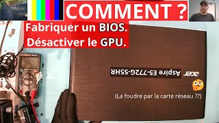 Acer E5772G  fabriquer un BIOS  désactiver le GPU [upl. by Yllil]