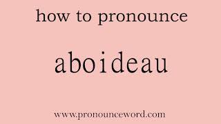 aboideau How to pronounce aboideau in english correctStart with A Learn from me [upl. by Oigolue153]