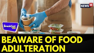 There Is A Lot Of Food Adulteration In The Country Right Now Heres All You Need To Know  News18 [upl. by Yeldahc]