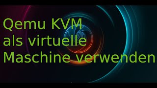 Qemu KVM virtuelle Maschine verwenden [upl. by Nyleikcaj]