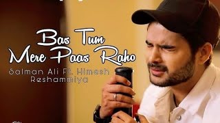 Bas Tum Mere Paas Raho Full Song  New Song Salman Ali bas tum mere paas raho  Usman Blog [upl. by Jeniffer]