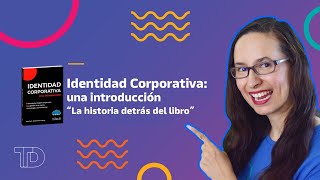 Identidad Corporativa una introducción quotLa historia detrás del libroquot [upl. by Helbona]