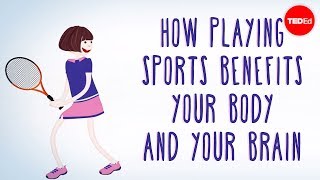 How playing sports benefits your body  and your brain  Leah Lagos and Jaspal Ricky Singh [upl. by Emmye]