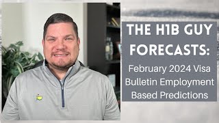 THE H1B GUY FORECASTS February 2024 Visa Bulletin Employment Based Predictions [upl. by Silber]