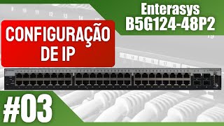 Switch 48p PoE Giga  Enterasys B5G12448P2  Configuração de IP e acesso remoto 03 [upl. by Iphlgenia161]