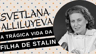 Mulheres na História 118 SVETLANA ALLILUYEVA a trágica e conturbada vida da filha de STALIN [upl. by Aihsinyt]