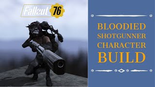 Fallout 76 Wastelanders Bloodied Shotgunner  Character Build [upl. by Ahseem355]