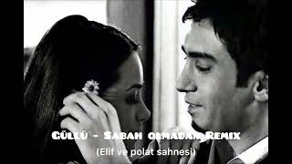 Güllü  Sabah olmadan remix elif ve polat sahnesi [upl. by Meta283]