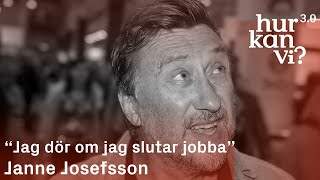 Janne Josefsson  “Jag dör om jag slutar jobba” [upl. by Legim]