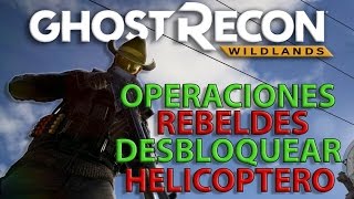 GHOST RECON WILDLANDS  DESBLOQUEAR EL HELICOPTERO  OPERACIONES REBELDES [upl. by Ardnosak]