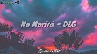 DLG  No Morirá Con Letra [upl. by Ralat771]