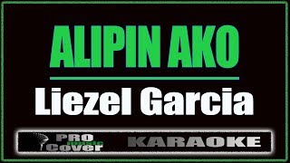 Alipin Ako  Liezel Garcia KARAOKE [upl. by Aerdnaed]