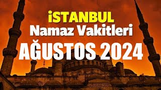 İstanbul Namaz Vakitleri  AĞUSTOS 2024 [upl. by Yrelbmik]