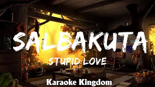 Stupid Love  Salbakuta Karaoke [upl. by Rame]