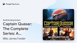 Captain Quasar The Complete Series A Humorous… by Milo James Fowler · Audiobook preview [upl. by Ahsehat]