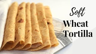 Whole Wheat Tortilla RecipeSoft Wheat TortillaWheat Flour Tortilla [upl. by Annhej179]