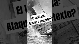 💥 El Hundimiento del Lusitania ¿Un simple ataque o un pretexto planeado 💥 historia reels fyp [upl. by Pich]