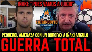 🔥 PEDREROL AMENAZA CON BUROFAX A IÑAKI ANGULO SI NO BORRA VIDEO CONTRA EL CHIRINGUITO POR VINICIUS [upl. by Mcroberts]