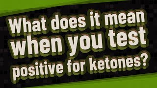 What does it mean when you test positive for ketones [upl. by Drye]