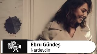 Ebru GÜNDEŞ  Nerdeydin [upl. by Eevets885]