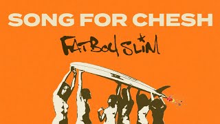 Fatboy Slim  Song For Chesh Official Audio [upl. by Kila371]