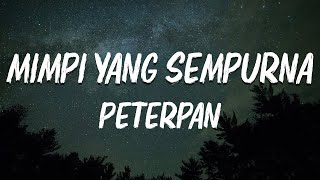 Peterpan  Mimpi Yang Sempurna  lirik Lagu [upl. by Nennarb71]